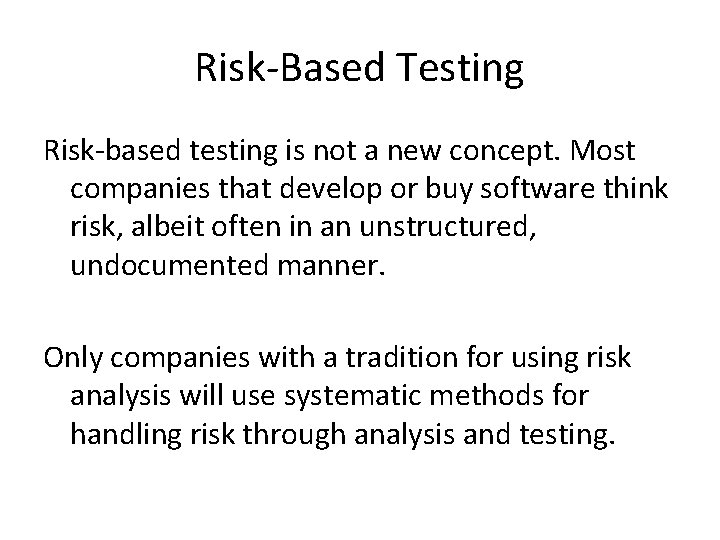 Risk-Based Testing Risk-based testing is not a new concept. Most companies that develop or