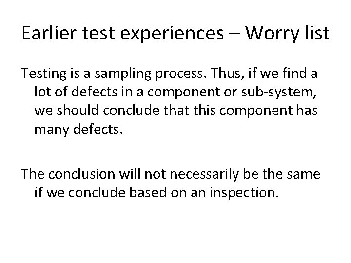 Earlier test experiences – Worry list Testing is a sampling process. Thus, if we