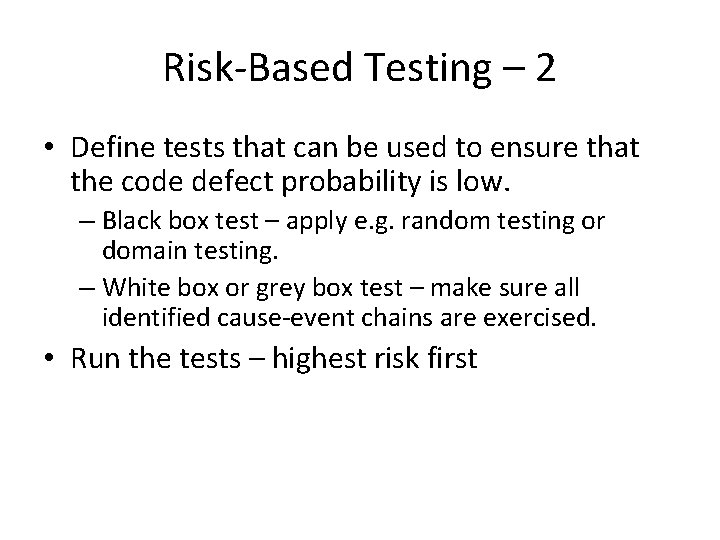 Risk-Based Testing – 2 • Define tests that can be used to ensure that