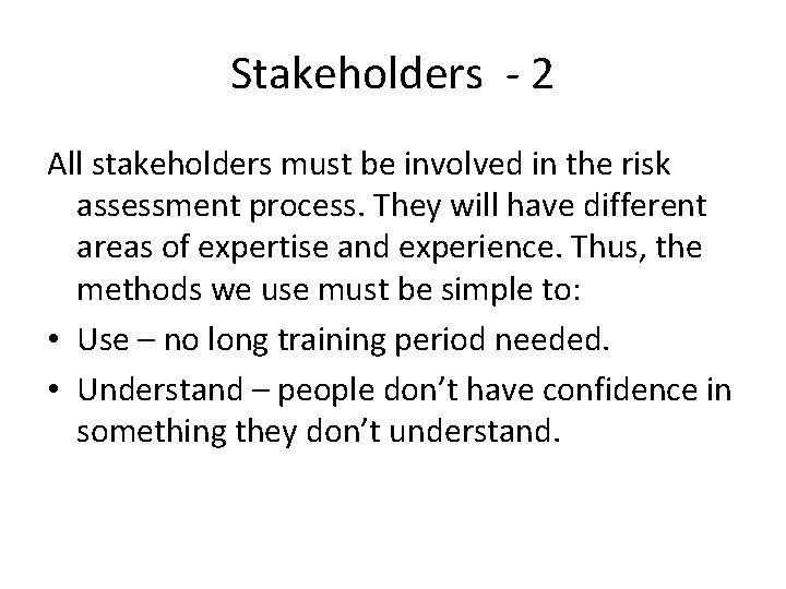 Stakeholders - 2 All stakeholders must be involved in the risk assessment process. They