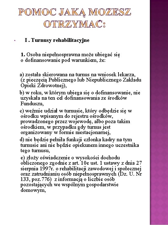  • I. Turnusy rehabilitacyjne 1. Osoba niepełnosprawna może ubiegać się o dofinansowanie pod