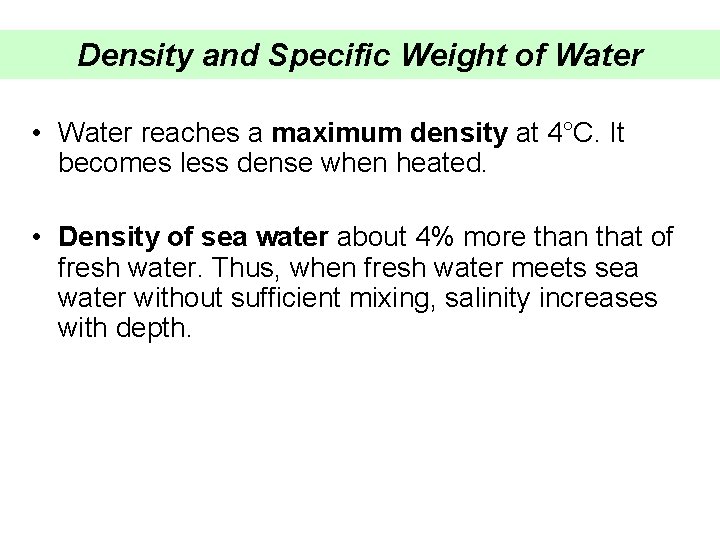 Density and Specific Weight of Water • Water reaches a maximum density at 4°C.