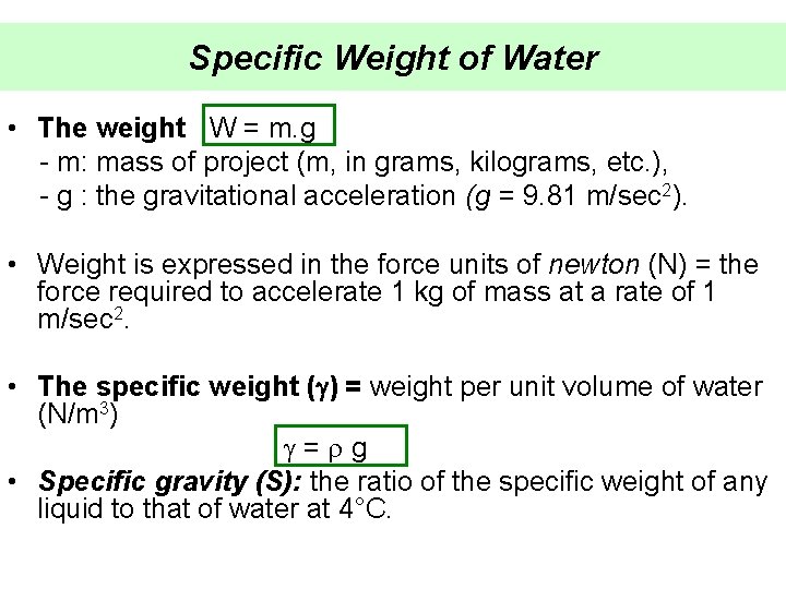 Specific Weight of Water • The weight W = m. g - m: mass