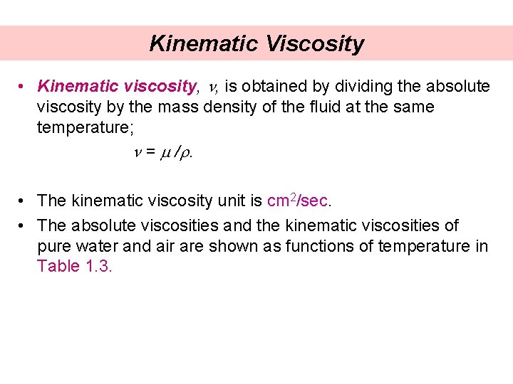 Kinematic Viscosity • Kinematic viscosity, n, is obtained by dividing the absolute viscosity by