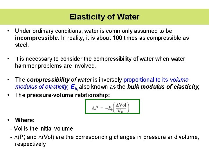Elasticity of Water • Under ordinary conditions, water is commonly assumed to be incompressible.