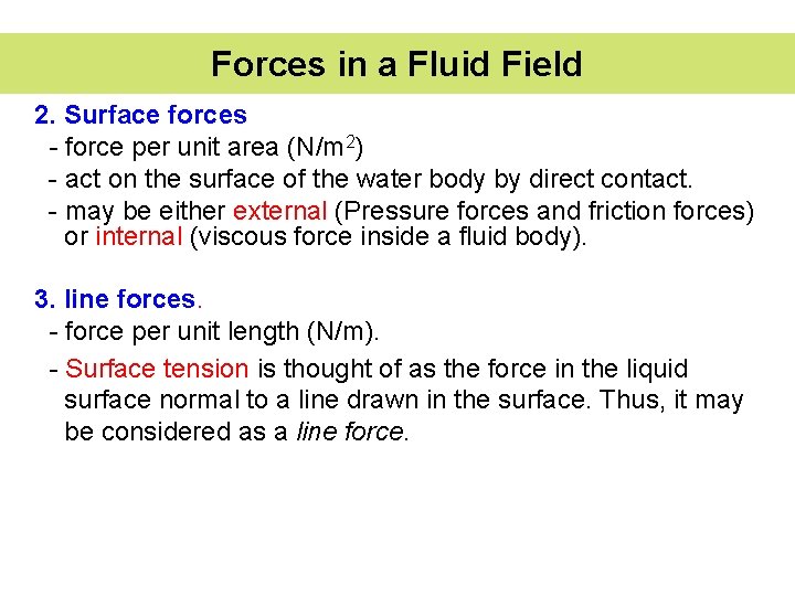 Forces in a Fluid Field 2. Surface forces - force per unit area (N/m