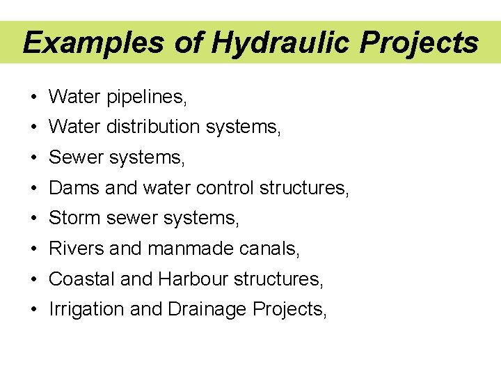 Examples of Hydraulic Projects • Water pipelines, • Water distribution systems, • Sewer systems,