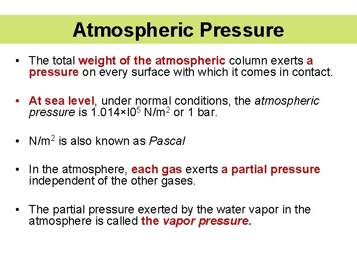 Atmospheric Pressure • The total weight of the atmospheric column exerts a pressure on