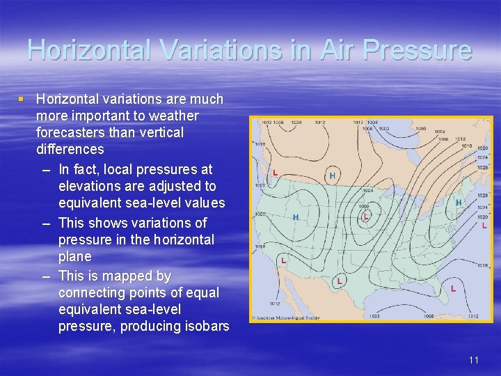 Horizontal Variations in Air Pressure § Horizontal variations are much more important to weather