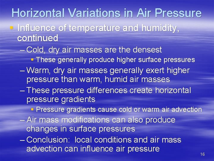 Horizontal Variations in Air Pressure § Influence of temperature and humidity, continued – Cold,