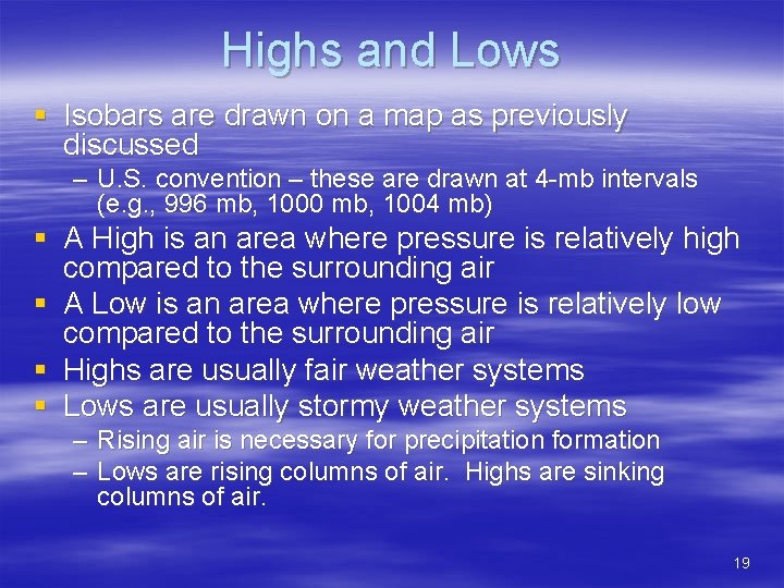 Highs and Lows § Isobars are drawn on a map as previously discussed –