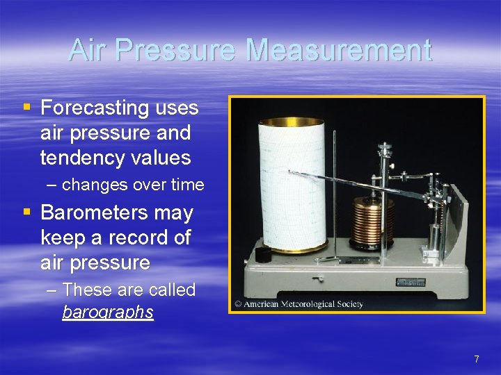 Air Pressure Measurement § Forecasting uses air pressure and tendency values – changes over