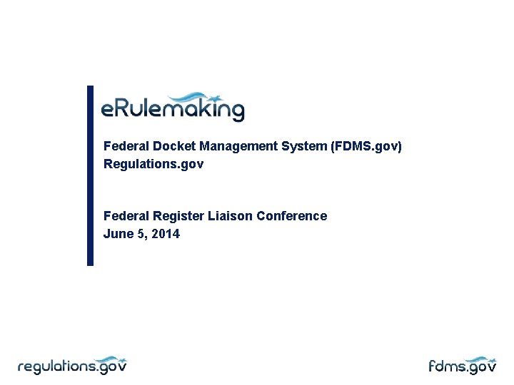 Federal Docket Management System (FDMS. gov) Regulations. gov Federal Register Liaison Conference June 5,