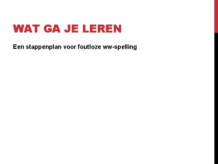 WAT GA JE LEREN Een stappenplan voor foutloze ww-spelling 