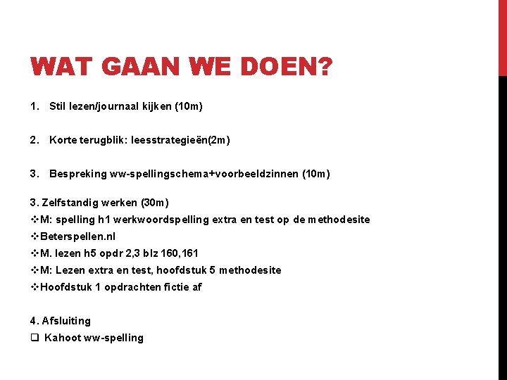 WAT GAAN WE DOEN? 1. Stil lezen/journaal kijken (10 m) 2. Korte terugblik: leesstrategieën(2