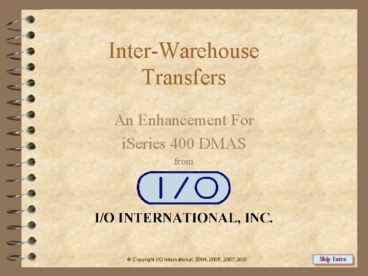 Inter-Warehouse Transfers An Enhancement For i. Series 400 DMAS from Copyright I/O International, 2004,