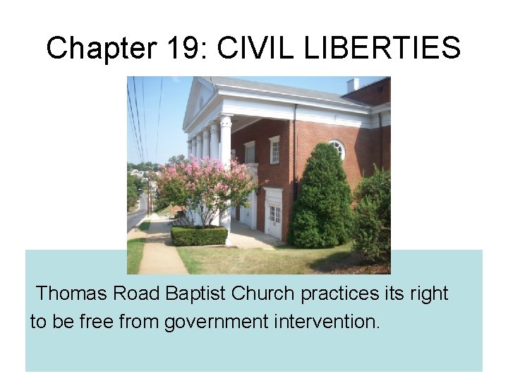 Chapter 19: CIVIL LIBERTIES Thomas Road Baptist Church practices its right to be free