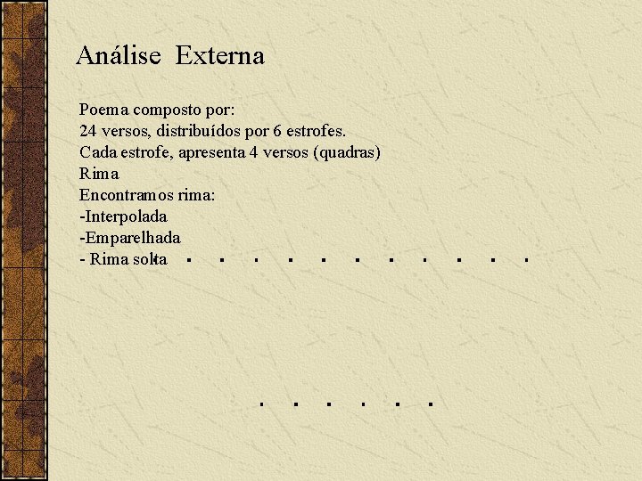 Análise Externa Poema composto por: 24 versos, distribuídos por 6 estrofes. Cada estrofe, apresenta