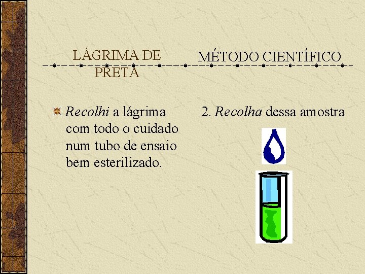 LÁGRIMA DE PRETA Recolhi a lágrima com todo o cuidado num tubo de ensaio