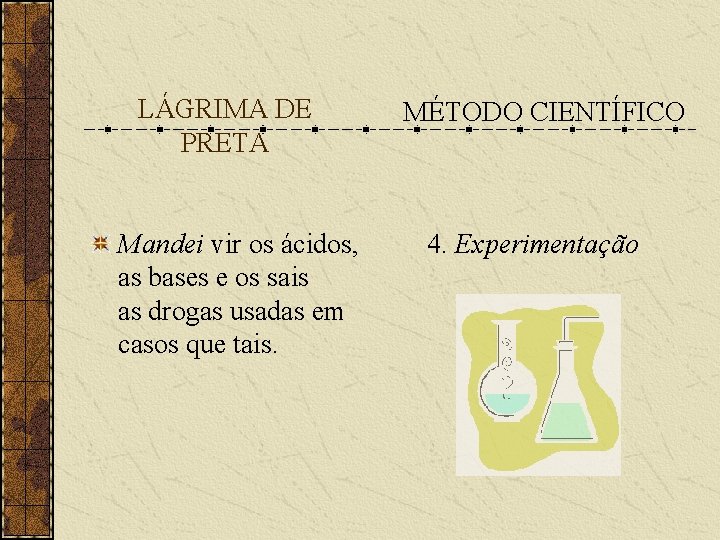 LÁGRIMA DE PRETA Mandei vir os ácidos, as bases e os sais as drogas