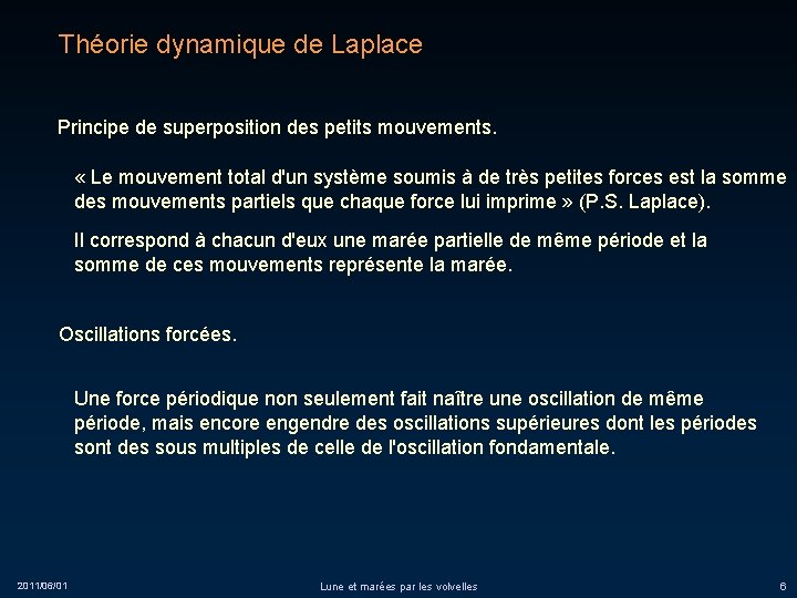 Théorie dynamique de Laplace Principe de superposition des petits mouvements. « Le mouvement total