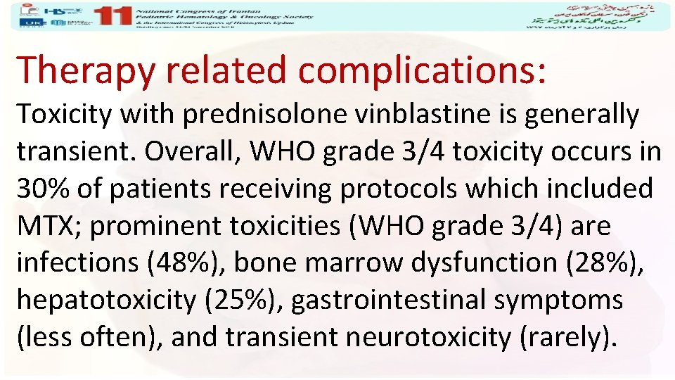 Therapy related complications: Toxicity with prednisolone vinblastine is generally transient. Overall, WHO grade 3/4