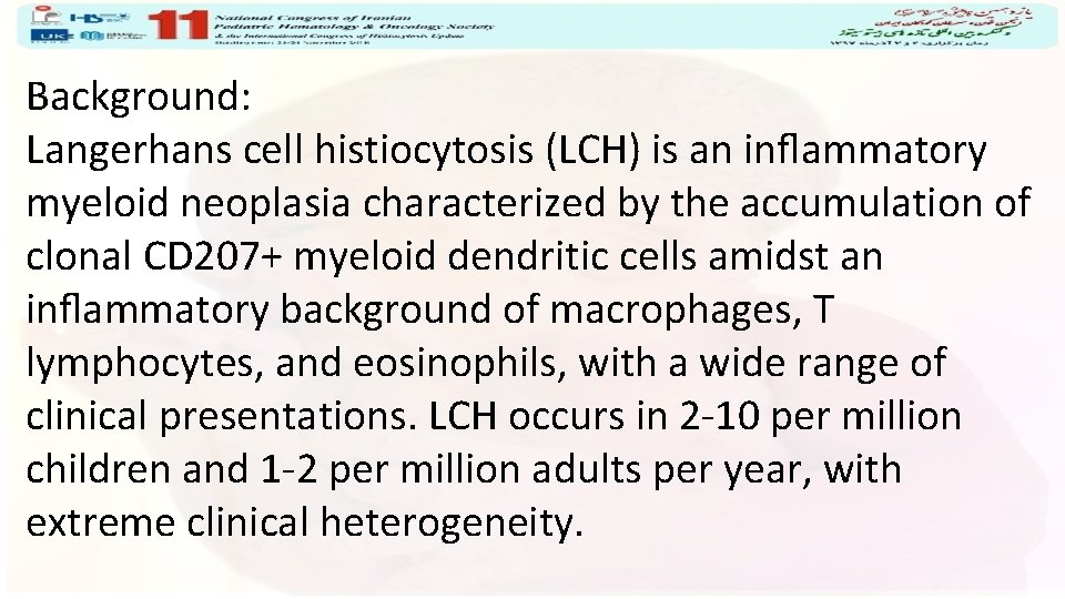 Background: Langerhans cell histiocytosis (LCH) is an inﬂammatory myeloid neoplasia characterized by the accumulation