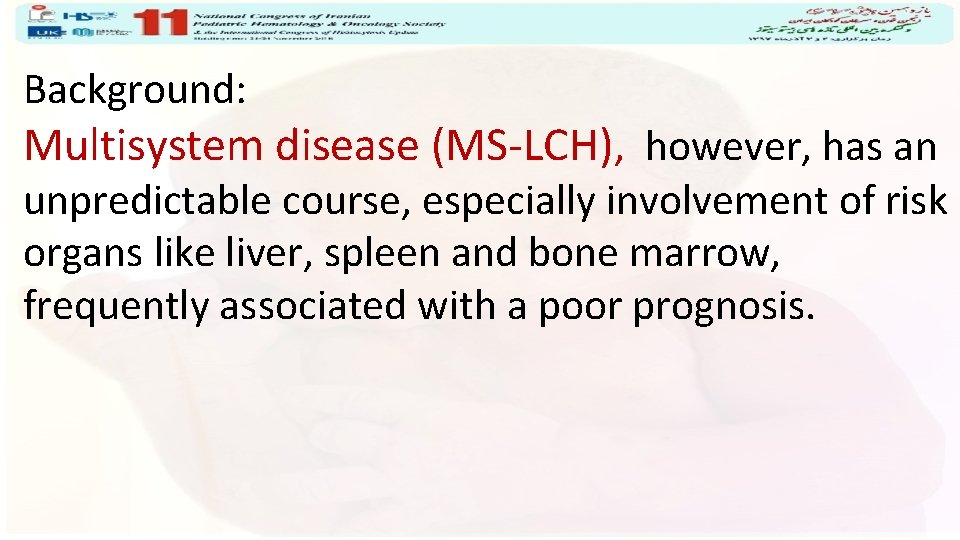 Background: Multisystem disease (MS-LCH), however, has an unpredictable course, especially involvement of risk organs