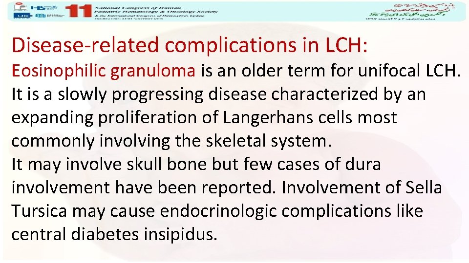 Disease-related complications in LCH: Eosinophilic granuloma is an older term for unifocal LCH. It