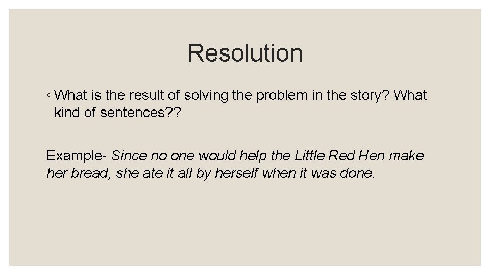 Resolution ◦ What is the result of solving the problem in the story? What