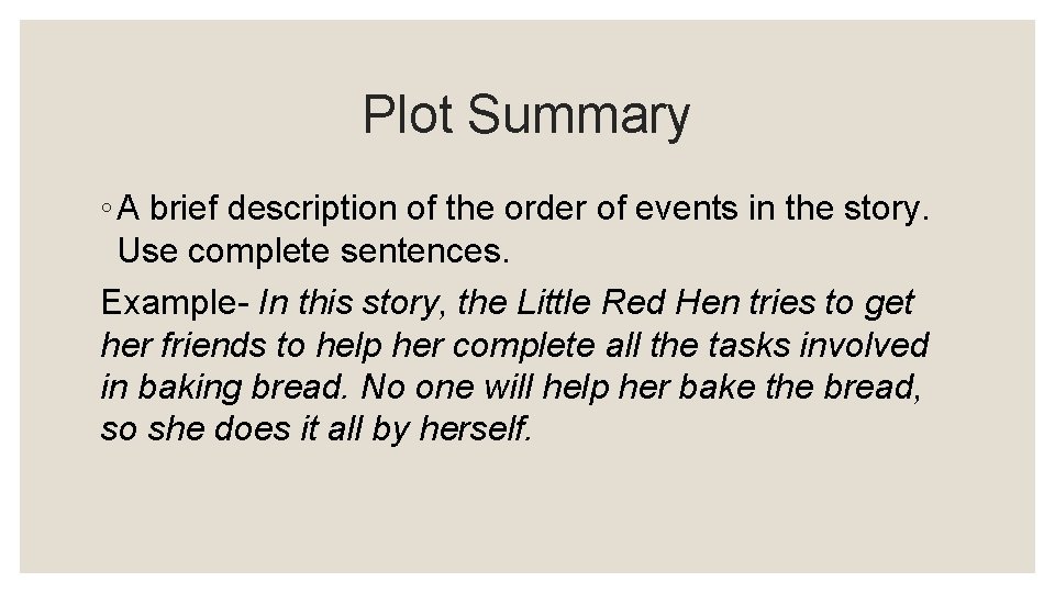 Plot Summary ◦ A brief description of the order of events in the story.