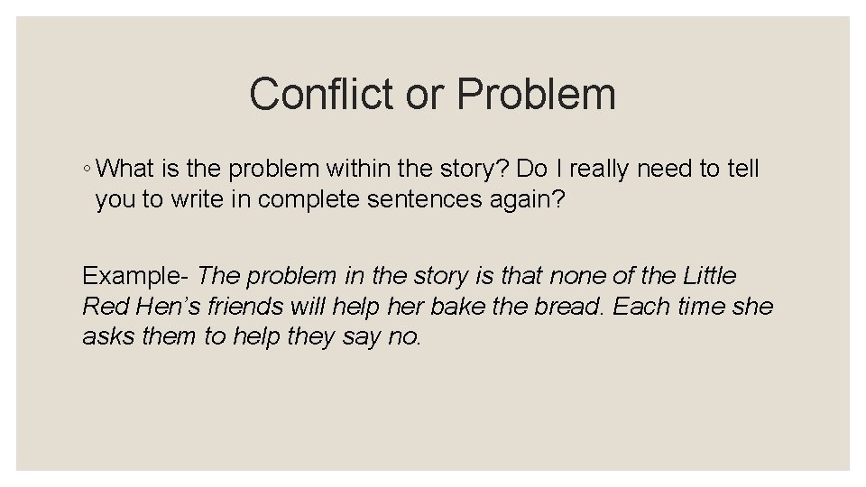 Conflict or Problem ◦ What is the problem within the story? Do I really