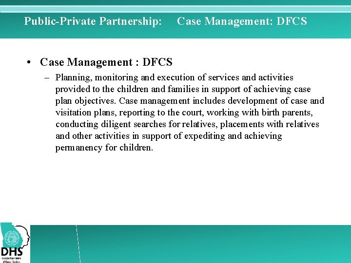 Public-Private Partnership: Case Management: DFCS • Case Management : DFCS – Planning, monitoring and