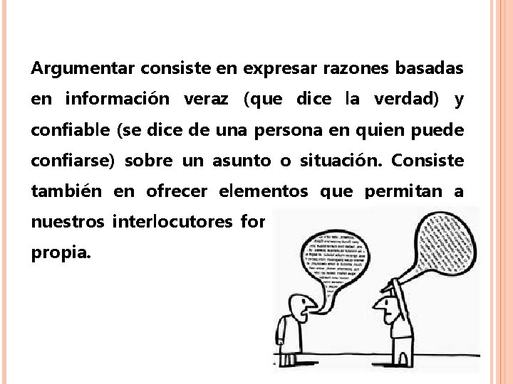 Argumentar consiste en expresar razones basadas en información veraz (que dice la verdad) y