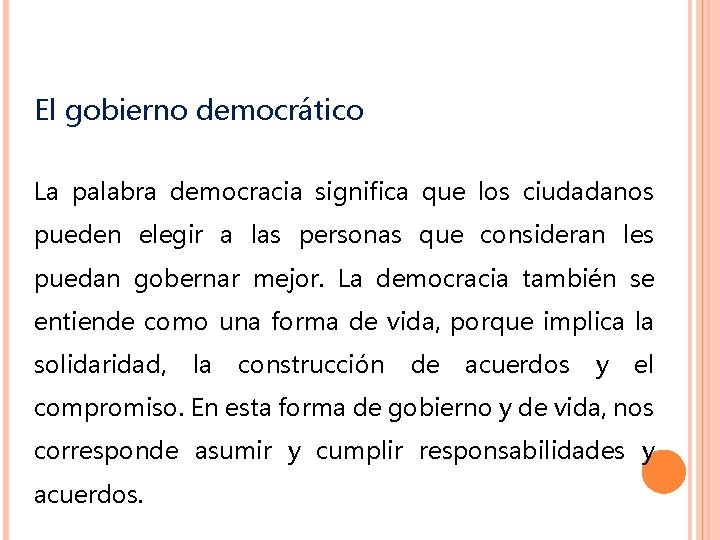 El gobierno democrático La palabra democracia significa que los ciudadanos pueden elegir a las