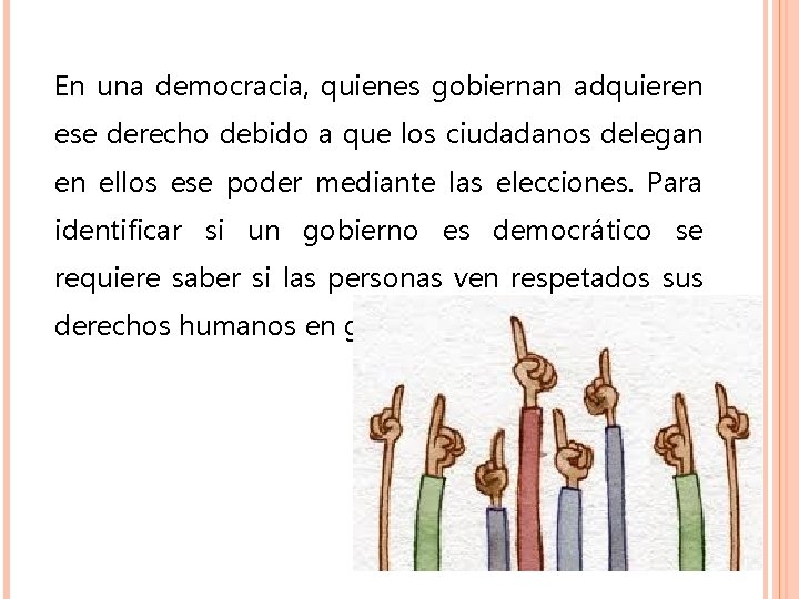 En una democracia, quienes gobiernan adquieren ese derecho debido a que los ciudadanos delegan