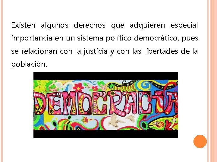 Existen algunos derechos que adquieren especial importancia en un sistema político democrático, pues se