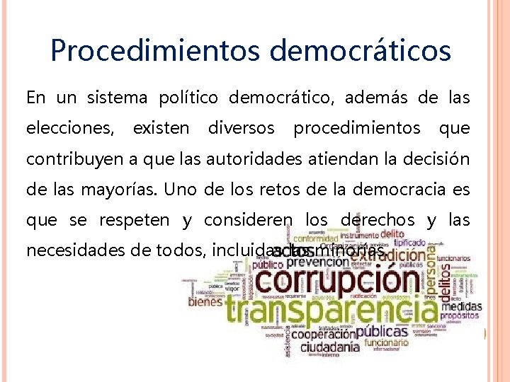 Procedimientos democráticos En un sistema político democrático, además de las elecciones, existen diversos procedimientos