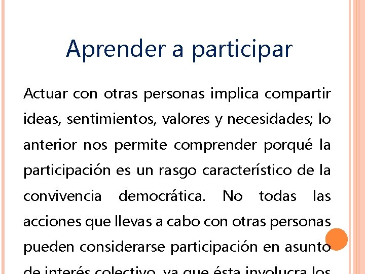 Aprender a participar Actuar con otras personas implica compartir ideas, sentimientos, valores y necesidades;