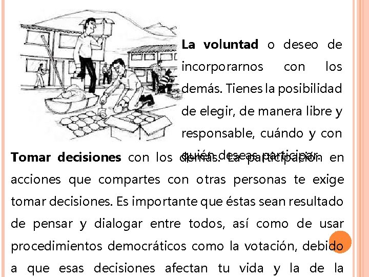 La voluntad o deseo de incorporarnos con los demás. Tienes la posibilidad de elegir,