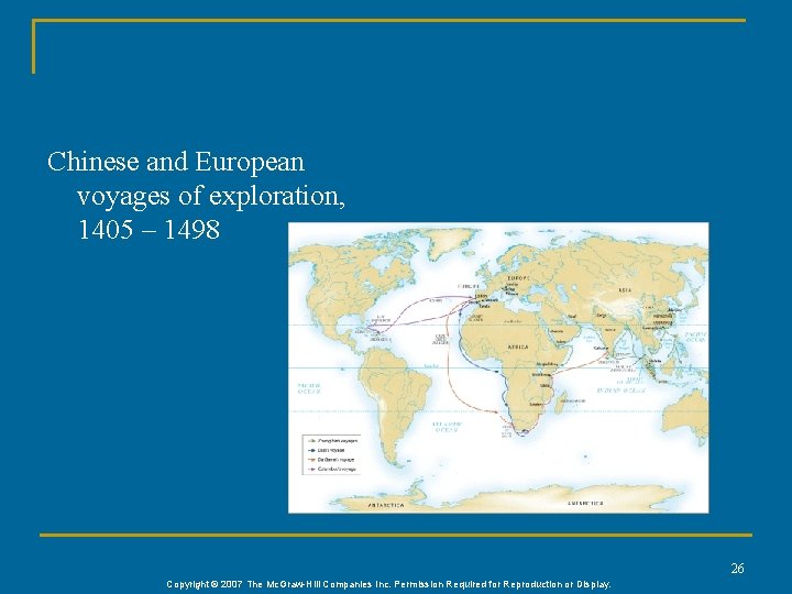 Chinese and European voyages of exploration, 1405 – 1498 26 Copyright © 2007 The