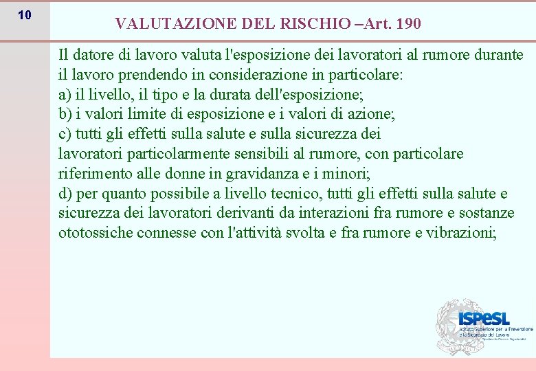 10 VALUTAZIONE DEL RISCHIO –Art. 190 Il datore di lavoro valuta l'esposizione dei lavoratori