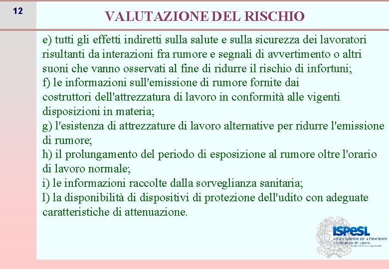 12 VALUTAZIONE DEL RISCHIO e) tutti gli effetti indiretti sulla salute e sulla sicurezza