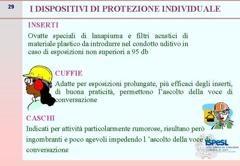 29 I DISPOSITIVI DI PROTEZIONE INDIVIDUALE INSERTI Ovatte speciali di lanapiuma e filtri acustici