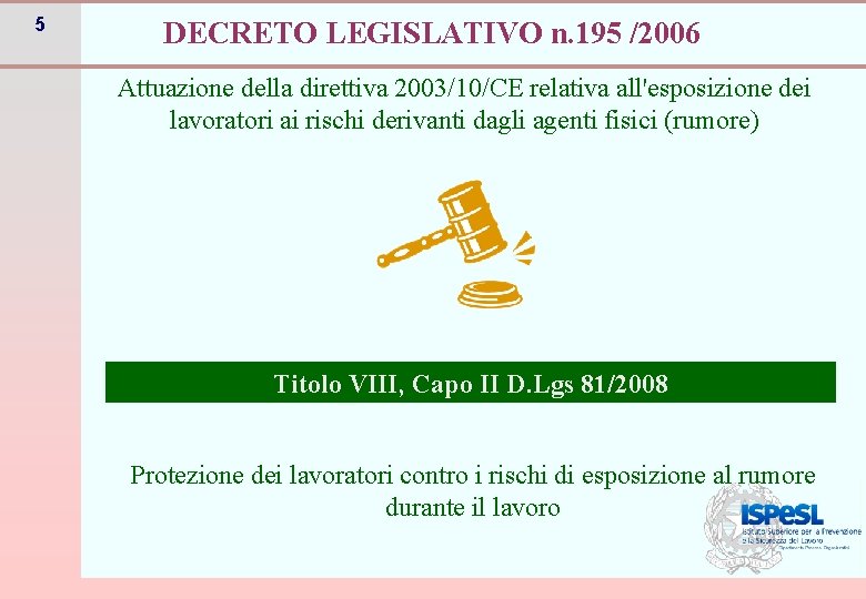 5 DECRETO LEGISLATIVO n. 195 /2006 Attuazione della direttiva 2003/10/CE relativa all'esposizione dei lavoratori