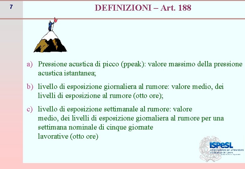 7 DEFINIZIONI – Art. 188 a) Pressione acustica di picco (ppeak): valore massimo della