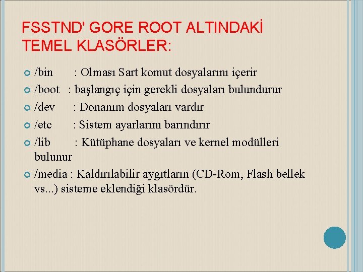 FSSTND' GORE ROOT ALTINDAKİ TEMEL KLASÖRLER: /bin : Olması Sart komut dosyalarını içerir /boot