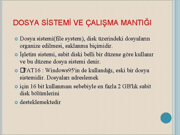 DOSYA SİSTEMİ VE ÇALIŞMA MANTIĞI Dosya sistemi(file system), disk üzerindeki dosyaların organize edilmesi, saklanma