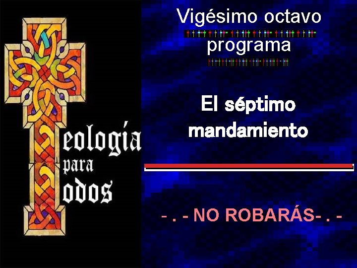 Vigésimo octavo programa El séptimo mandamiento -. - NO ROBARÁS-. - 