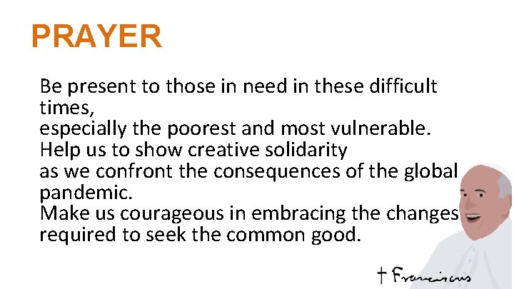 PRAYER Be present to those in need in these difficult times, especially the poorest